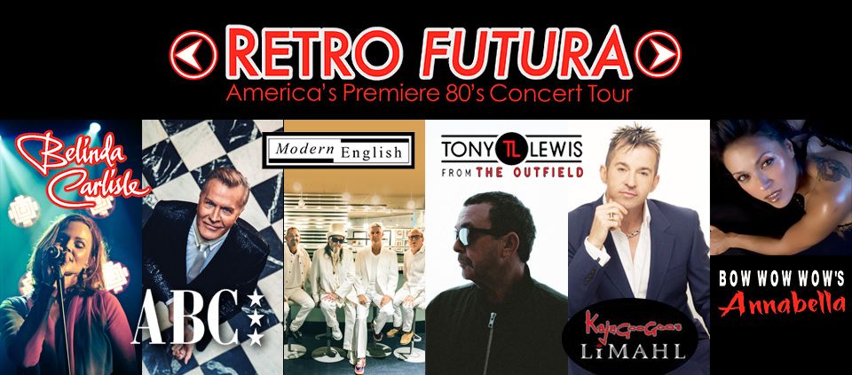 Retro Futura” Tour 2018 featuring Belinda Carlisle, ABC, Modern English, Tony Lewis from The Outfield, KajaGooGoo's Limahl & Bow Wow Wow's Annabella